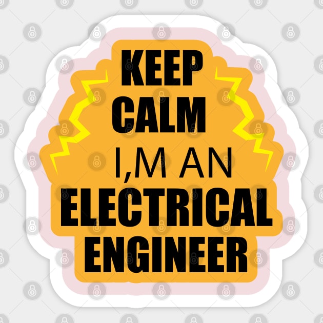 Keep Calm i am an Electrical Engineer for Electrical Engineers  and Engineering Students Sticker by ArtoBagsPlus